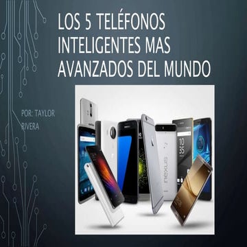 Los 5 teléfonos mas avanzados - Taylor Rivera
