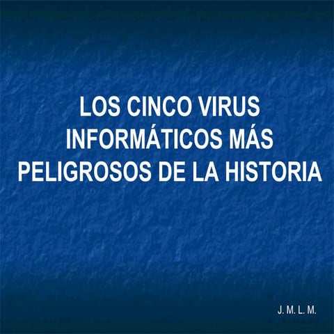 Los 5 virus informaticos mas peligrosos de la historia | DOCX