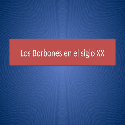 Los Borbones en el siglo XXkkkkkkkkkkkkkkkkkkkk