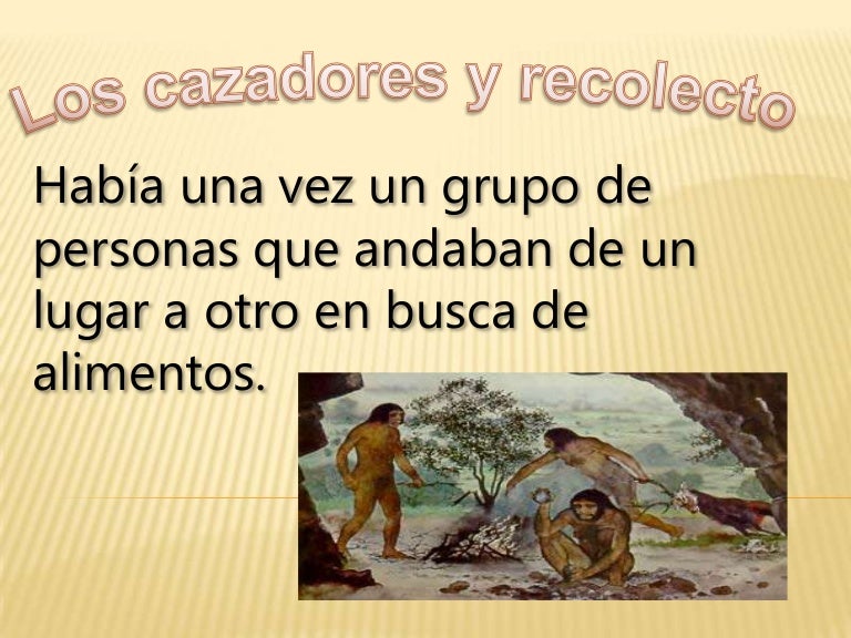 Los cazadores y recolectores