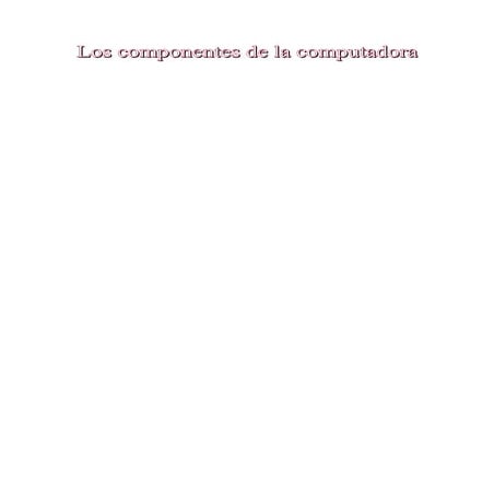 Los componentes de la computadora2