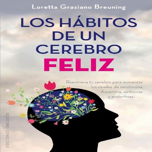 Los habitos de un cerebro feliz - LORETTA GRAZIANO BREUNING.pdf