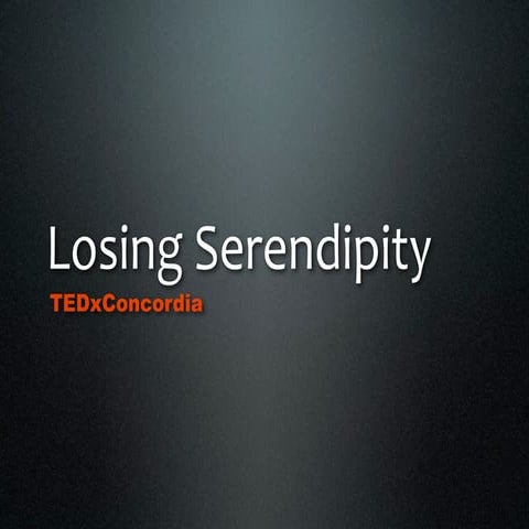 TEDxConcordia - Losing Serendipity