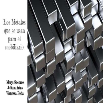 Los metales que se usan para el mobiliario.