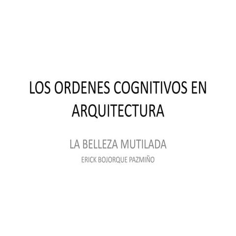LOS ORDENES COGNITIVOS EN ARQUITECTURA: La Belleza Mutilada.