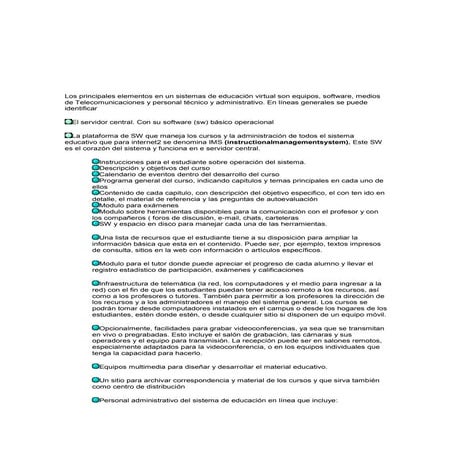 Los principales elementos en un sistemas de educación virtual son equipos