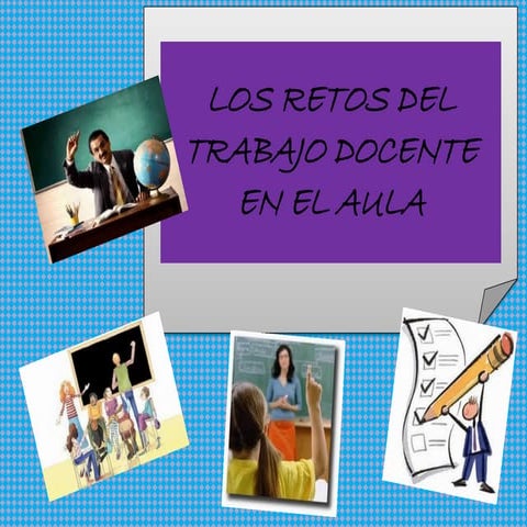 Los retos del trabajo docente en el aula | PDF