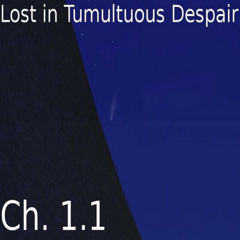Lost in tumultuous despair   ch. 1.1