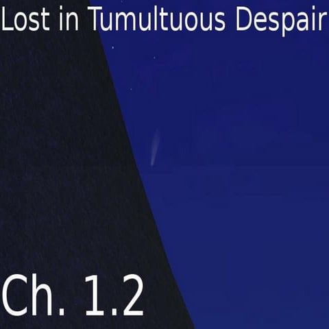 Lost in tumultuous despair   ch. 1.2
