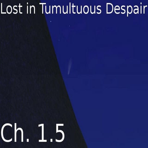 Lost in tumultuous despair   ch. 1.5