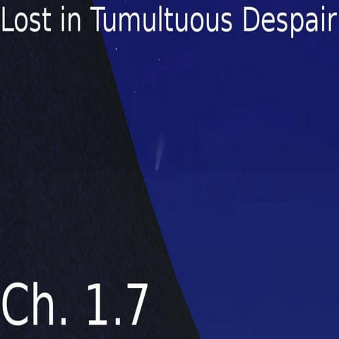 Lost in tumultuous despair   ch. 1.7
