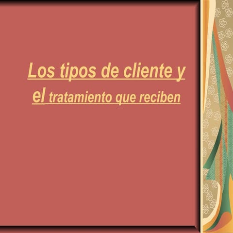 Los tipos de cliente y el tratamiento que