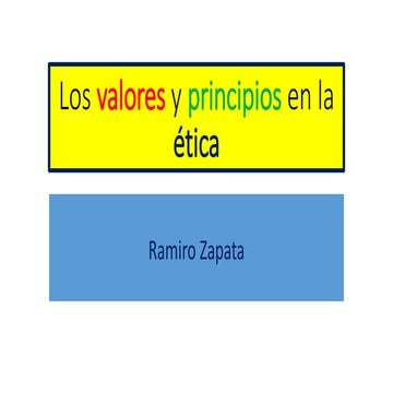 Los valores y principios en la ética  por Ramiro Zapata