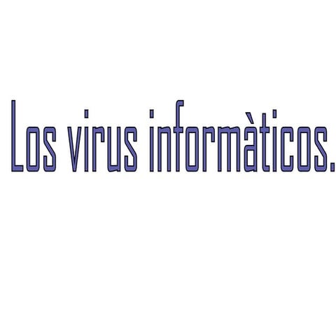 Los virus de la computadora.