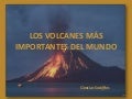 THE MOST IMPORTANT VOLCANOES  IN THE WORLD.