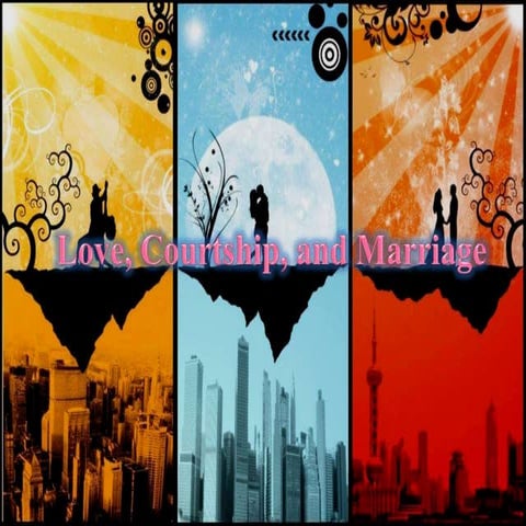 Love, courtship, and marriage