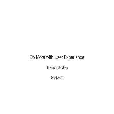 Do More with User Experience