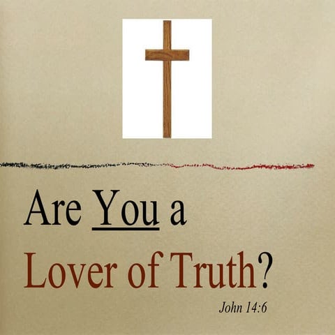 Are You a Lover of Truth? (John 14:6) | PPT