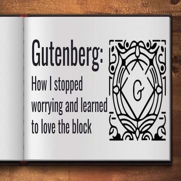 Gutenberg: How I Learned to Stop Worrying and Love the Block