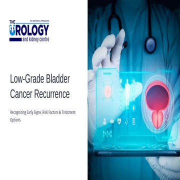 Low Grade Bladder Cancer Recurrence: Early Signs, Risks and Treatment | PDF