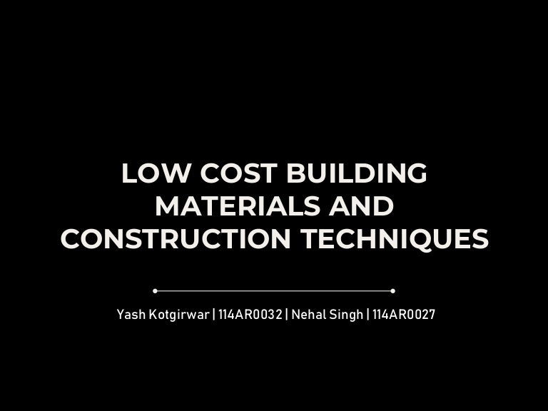 Low cost building materials and construction techniques