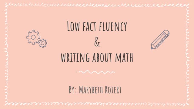 Low Fact Fluency and Writing About Math by Marybeth Rotert
