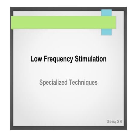 Low frequency stimulation specialized techniques