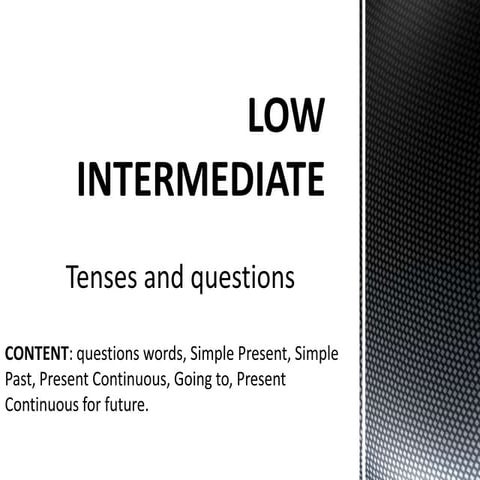 Low intermediate tenses and questions