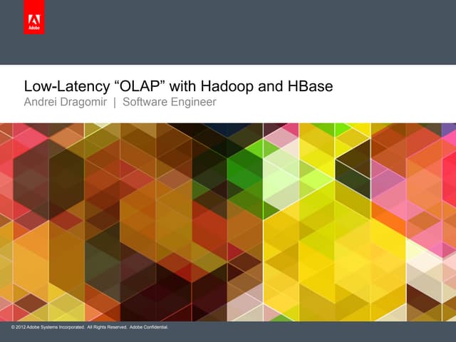 Low Latency OLAP with Hadoop and HBase