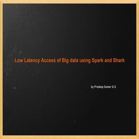 Low latency access of bigdata using spark and shark