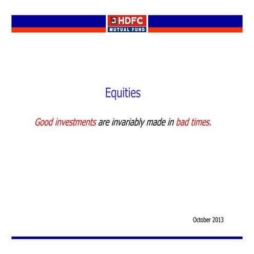Equities - Good investments are invariably made in bad times.