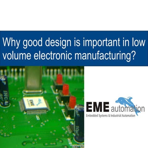 Why good design is important in low volume electronic manufacturing? | PPT
