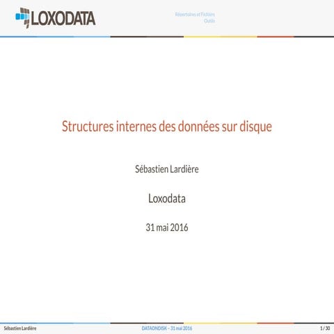 Structures internes des données sur disque, Mai 2016, Loxodata