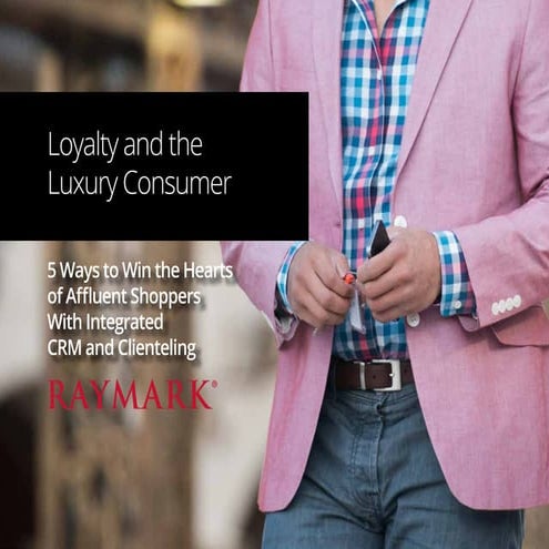 Raymark | Guide: Loyalty and the Luxury Consumer