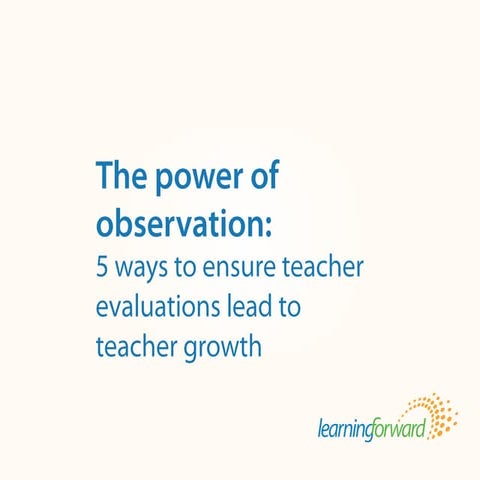 The power of observation: 5 ways to ensure teacher evaluations lead to teache...