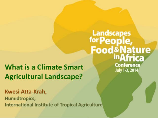 Kwesi Atta-Krah - What is a Climate Smart Agricultural Landscape