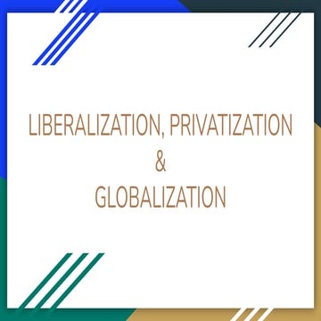 Liberalisation, privatisation and globalisation. | PPTX