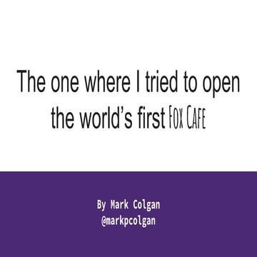The One Where I Tried To Open A Fox Cafe