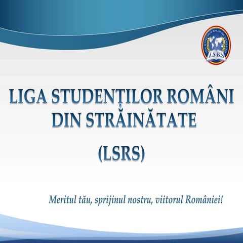 Liga Studentilor Romani din Strainatate_Prezentarea Organizatiei_PPT_RO