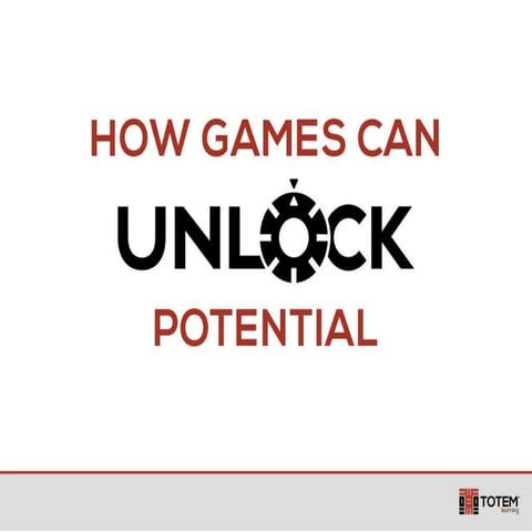 How Games Can Unlock Potential | PPTX