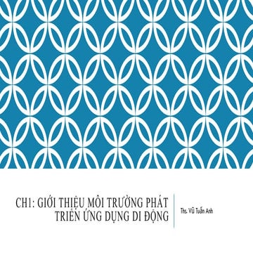 LT Ch1 Giới thiệu môi trường phát triển ứng dụng di dộng.pptx