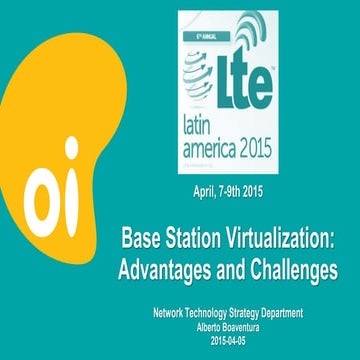 LTE LATAM 2015 - Base Station Virtualization: Advantages and Challenges