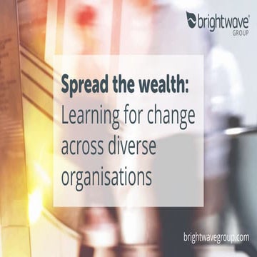 Spread the wealth: Learning for change across diverse organisations
