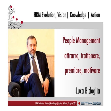 People Management: attrarre, trattenere, premiare, motivare Luca Bidoglia, ETAss Workshop
