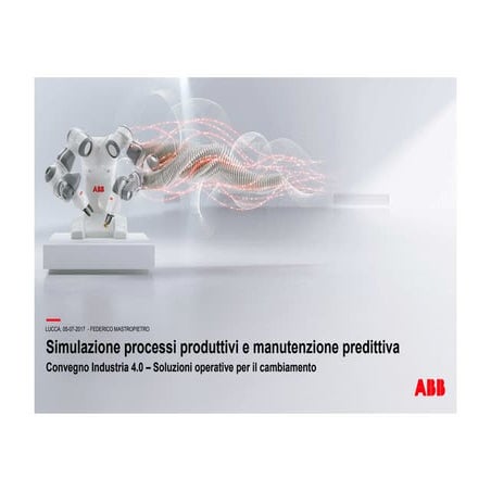 Industria 4.0. Lucca, 5 luglio 2017 - Simulazione processi produttivi e manut...