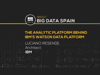  The Analytic Platform behind IBM’s Watson Data Platform by Luciano Resende a...