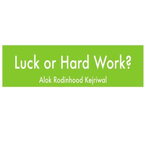 Luck or Hard Work?