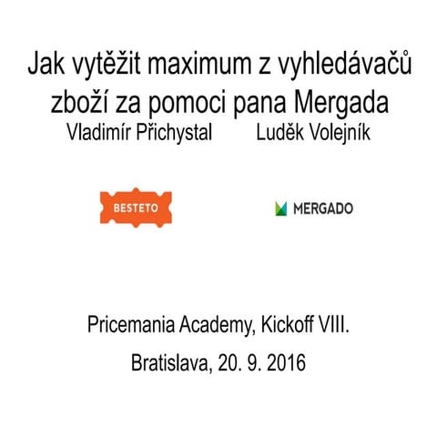 Vladimír Přichystal a Luděk Volejník: Ako vyťažiť maximum z vyhľadávačov tovaru za pomoci pána Mergada