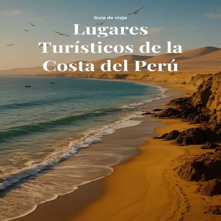 12 lugares turísticos para visitar en la costa peruana | PDF