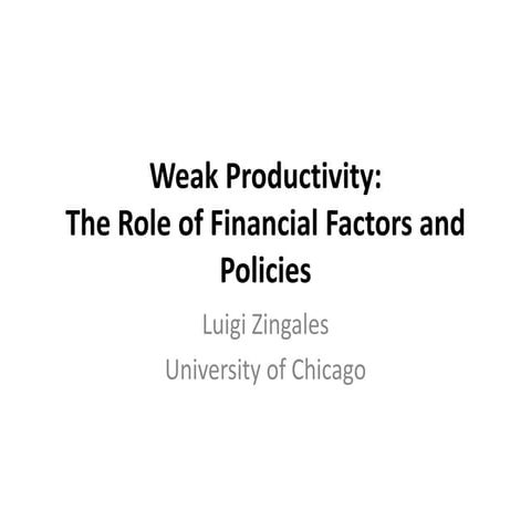 Luigi zingales - Weak Productivity: The Role of Financial Factors and Policies